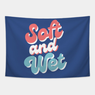 Soft and Wet Tapestry