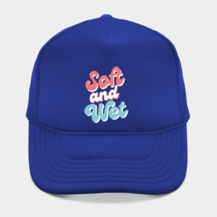 Soft and Wet Hat