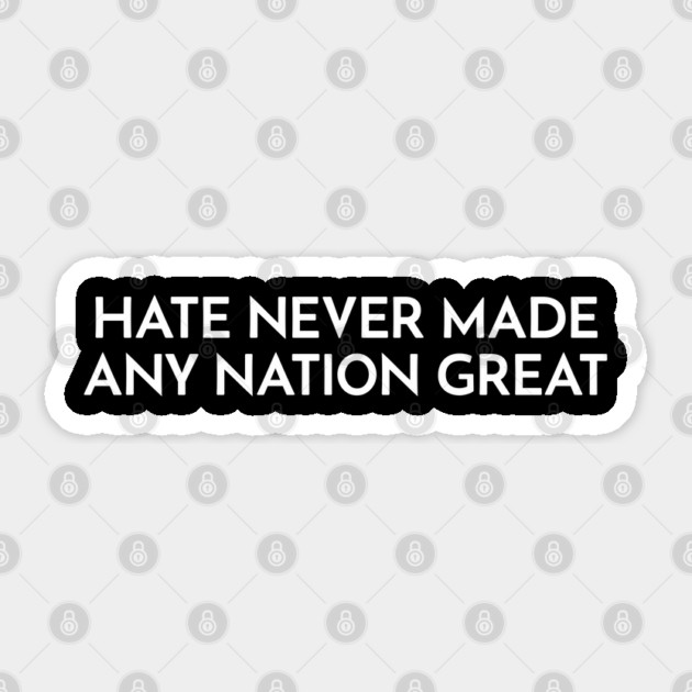 Hate Never Made Any Nation Great Sticker by UrbanLifeApparel