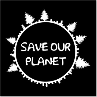 SAVE OUR PLANET Posters and Art