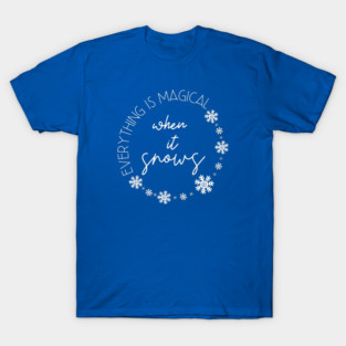 Everything is magical when it snows. T-Shirt