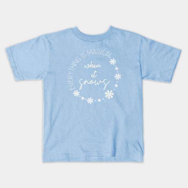 Everything is magical when it snows. Kids T-Shirt by Stars Hollow Mercantile