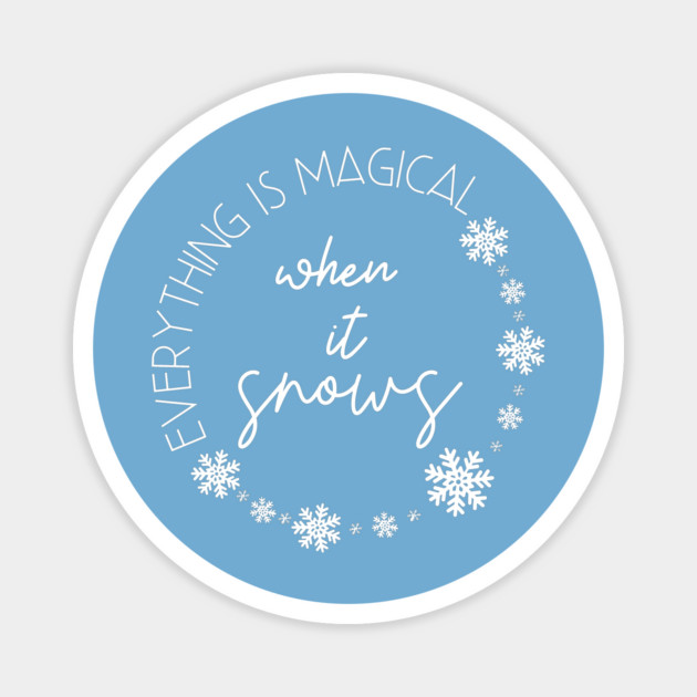 Everything is magical when it snows. Magnet by Stars Hollow Mercantile