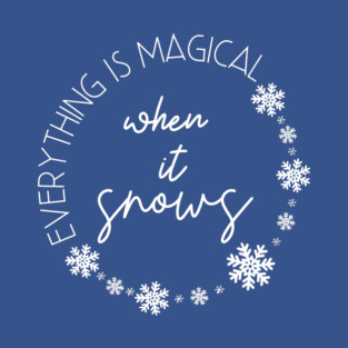 Everything is magical when it snows. T-Shirt