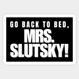 Go back to bed, Mrs. Slutsky! Sticker