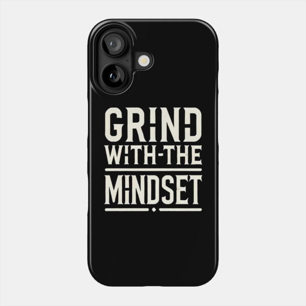 Motivational Quote, Grind with the Mindset, Success Phone Case by logiamerch