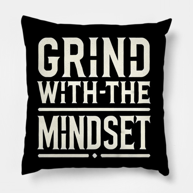 Motivational Quote, Grind with the Mindset, Success Pillow by logiamerch