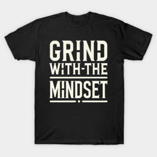 Motivational Quote, Grind with the Mindset, Success T-Shirt