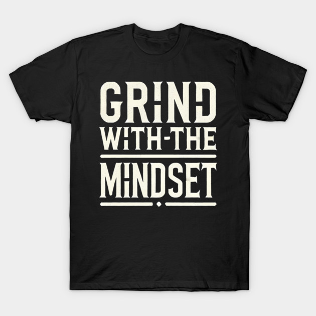 Motivational Quote, Grind with the Mindset, Success T-Shirt by logiamerch