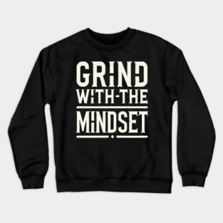 Motivational Quote, Grind with the Mindset, Success Crewneck Sweatshirt