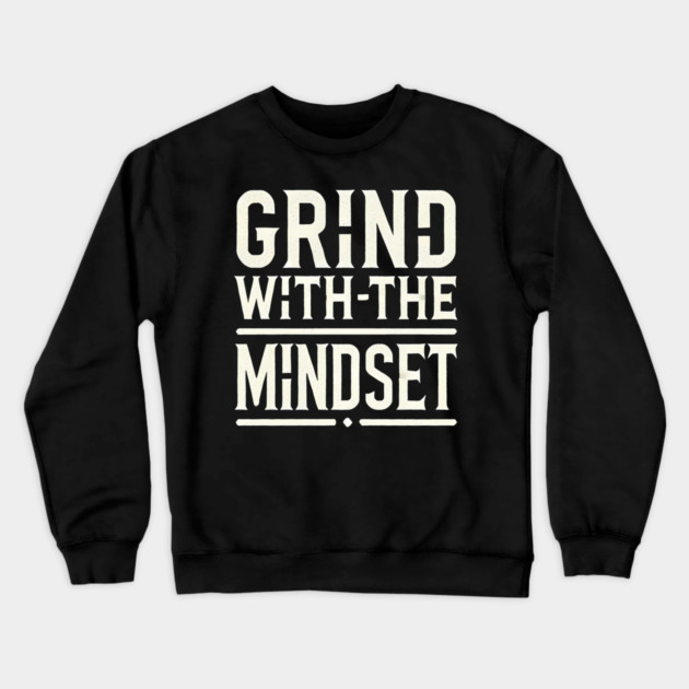 Motivational Quote, Grind with the Mindset, Success Crewneck Sweatshirt by logiamerch