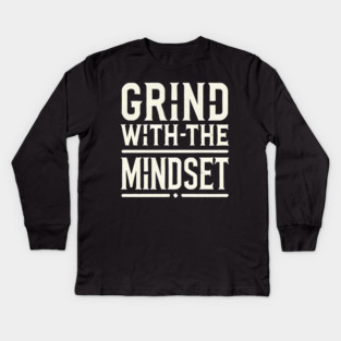 Motivational Quote, Grind with the Mindset, Success Kids Long Sleeve T-Shirt