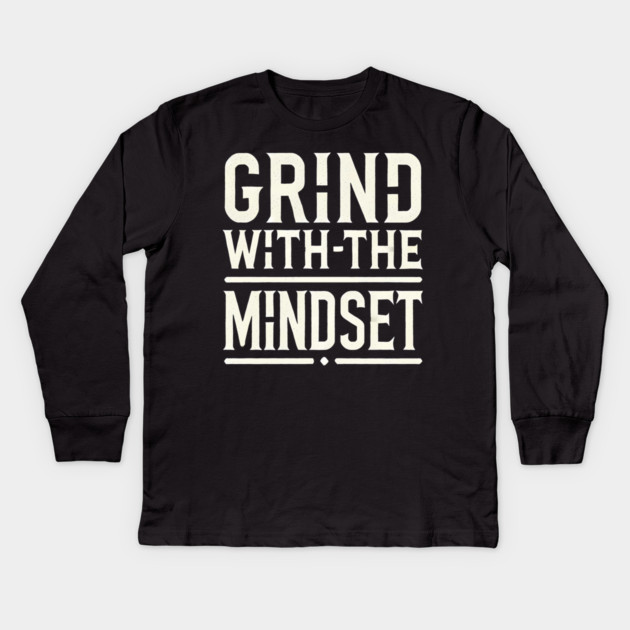 Motivational Quote, Grind with the Mindset, Success Kids Long Sleeve T-Shirt by logiamerch