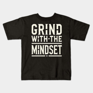 Motivational Quote, Grind with the Mindset, Success Kids T-Shirt