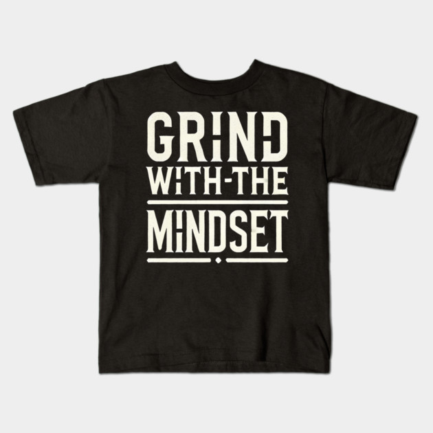 Motivational Quote, Grind with the Mindset, Success Kids T-Shirt by logiamerch