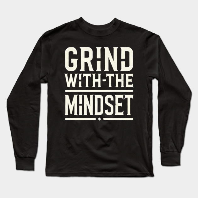 Motivational Quote, Grind with the Mindset, Success Long Sleeve T-Shirt by logiamerch
