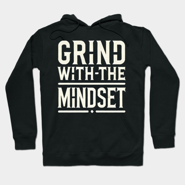 Motivational Quote, Grind with the Mindset, Success Hoodie by logiamerch