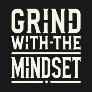 Motivational Quote, Grind with the Mindset, Success T-Shirt