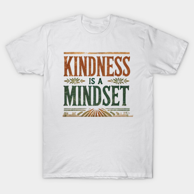 Motivational Quote, Kindness is a Mindset T-Shirt by logiamerch
