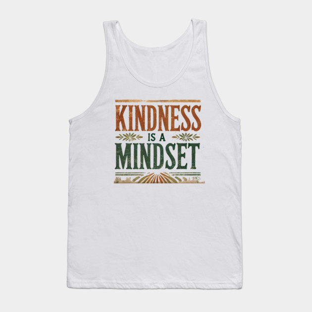 Motivational Quote, Kindness is a Mindset Tank Top by logiamerch