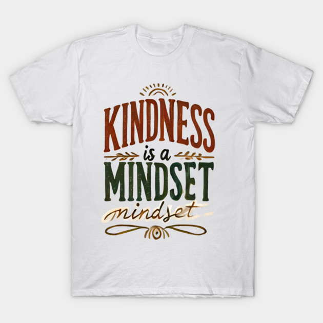 Motivational Quote, Kindness is a Mindset T-Shirt by logiamerch