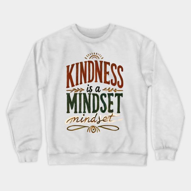 Motivational Quote, Kindness is a Mindset Crewneck Sweatshirt by logiamerch