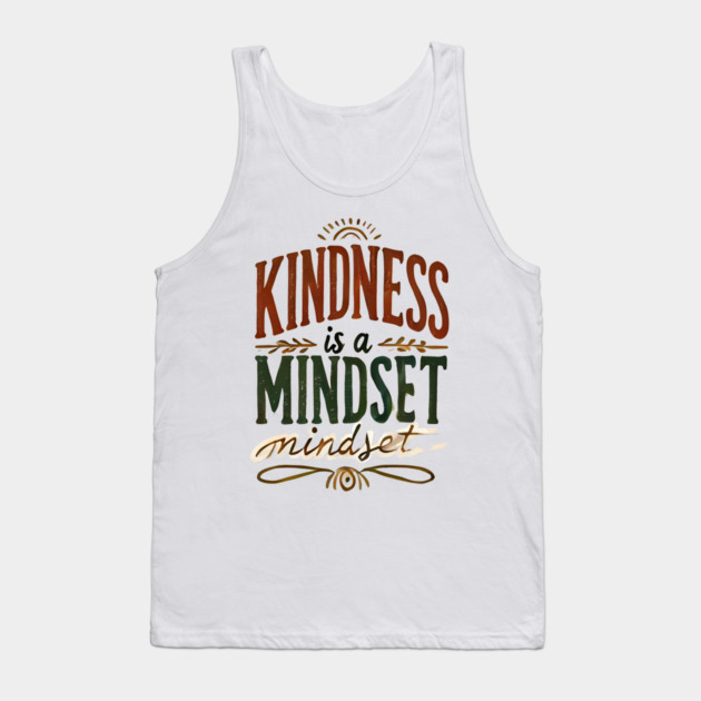 Motivational Quote, Kindness is a Mindset Tank Top by logiamerch