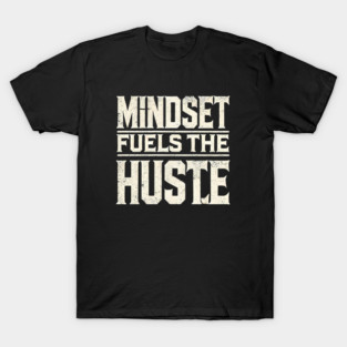 Motivational Quote, Mindset Fuels the Hustle, Success T-Shirt