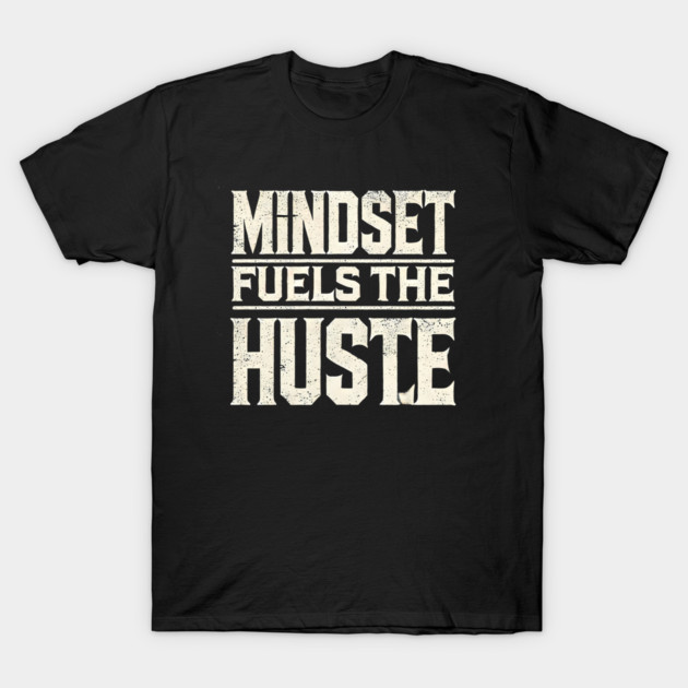 Motivational Quote, Mindset Fuels the Hustle, Success T-Shirt by logiamerch