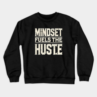 Motivational Quote, Mindset Fuels the Hustle, Success Crewneck Sweatshirt