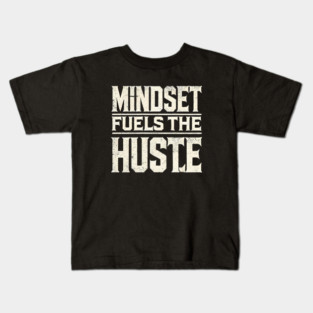 Motivational Quote, Mindset Fuels the Hustle, Success Kids T-Shirt