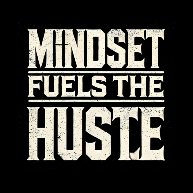 Motivational Quote, Mindset Fuels the Hustle, Success by logiamerch