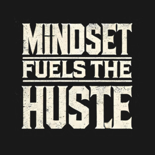 Motivational Quote, Mindset Fuels the Hustle, Success T-Shirt