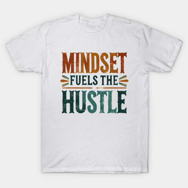 Motivational Quote, Mindset Fuels the Hustle, Success T-Shirt by logiamerch