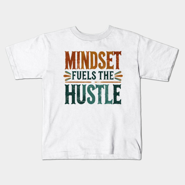 Motivational Quote, Mindset Fuels the Hustle, Success Kids T-Shirt by logiamerch