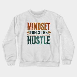 Motivational Quote, Mindset Fuels the Hustle, Success Crewneck Sweatshirt