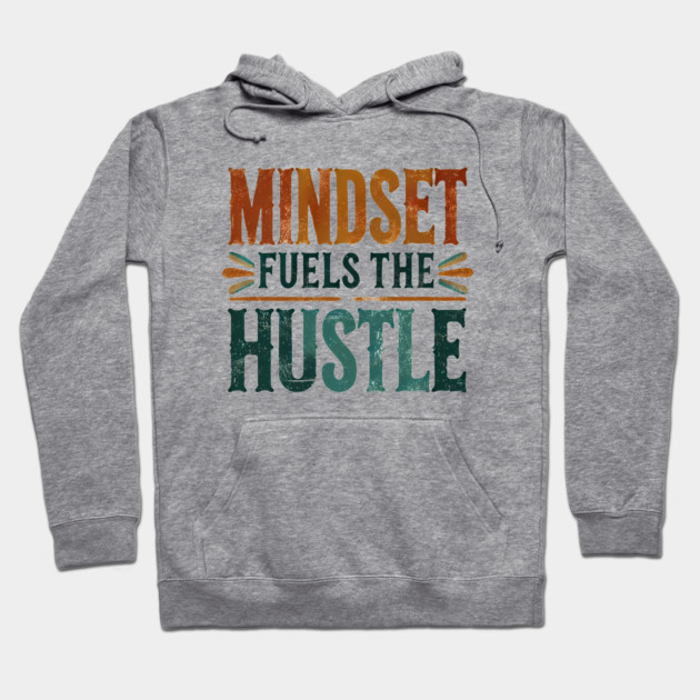 Motivational Quote, Mindset Fuels the Hustle, Success Hoodie by logiamerch