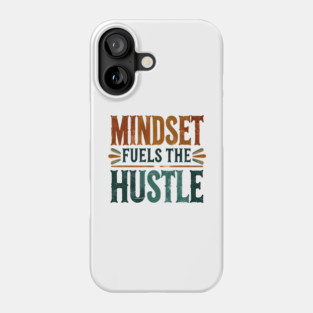 Motivational Quote, Mindset Fuels the Hustle, Success Phone Case