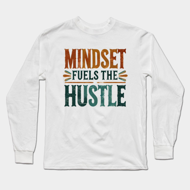 Motivational Quote, Mindset Fuels the Hustle, Success Long Sleeve T-Shirt by logiamerch