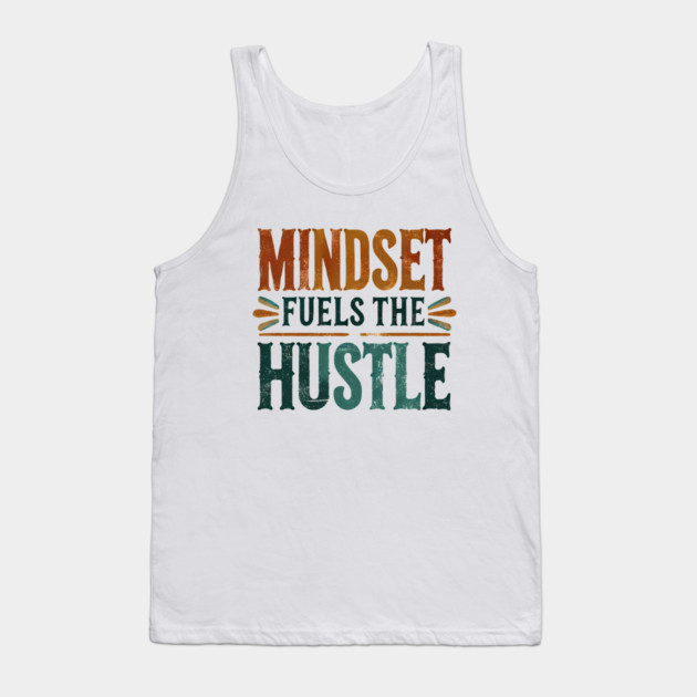 Motivational Quote, Mindset Fuels the Hustle, Success Tank Top by logiamerch