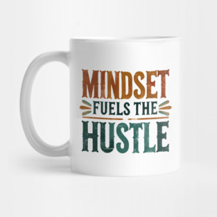 Motivational Quote, Mindset Fuels the Hustle, Success Mug