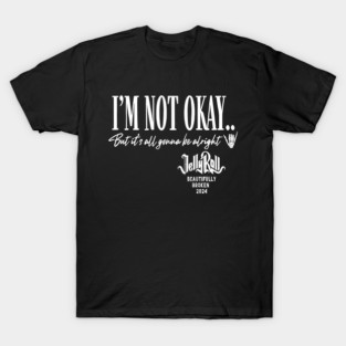 I am not okay Jelly Roll  Beautifully Broken Tour 2024 T-Shirt