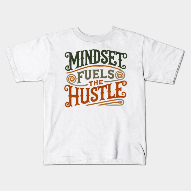 Motivational Quote, Mindset Fuels the Hustle, Success Kids T-Shirt by logiamerch