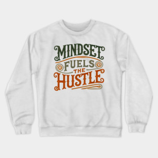 Motivational Quote, Mindset Fuels the Hustle, Success Crewneck Sweatshirt