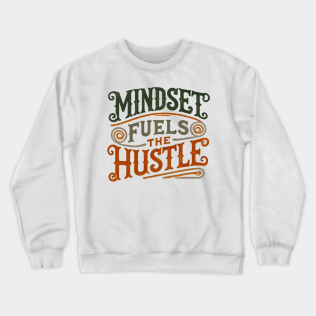 Motivational Quote, Mindset Fuels the Hustle, Success Crewneck Sweatshirt by logiamerch