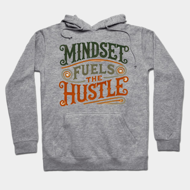Motivational Quote, Mindset Fuels the Hustle, Success Hoodie by logiamerch