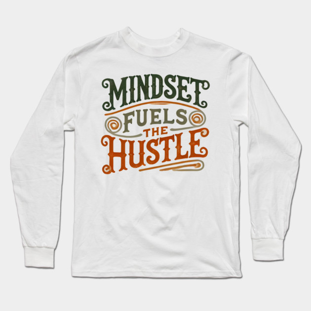 Motivational Quote, Mindset Fuels the Hustle, Success Long Sleeve T-Shirt by logiamerch