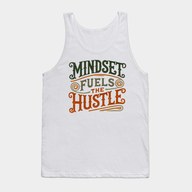 Motivational Quote, Mindset Fuels the Hustle, Success Tank Top by logiamerch