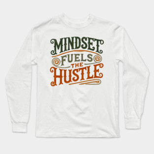 Motivational Quote, Mindset Fuels the Hustle, Success Long Sleeve T-Shirt