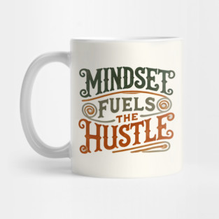 Motivational Quote, Mindset Fuels the Hustle, Success Mug